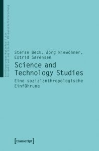 Science and Technology Studies: Eine sozialanthropologische Einführung (2012, transcript Verlag)